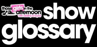 Those Girls Show Glossary